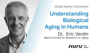 Dr. Eric Verdin of the Global Aging Consortium | Understanding Biological Aging | Aviv Clinics