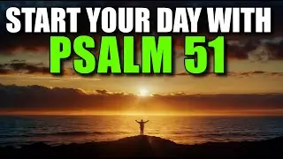 MORNING PRAYER PSALM 51 | Deep Repentance And Soul Purification!