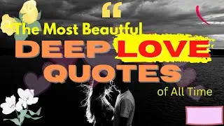The Most Beautiful Deep Love Quotes of All Time