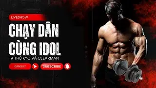 🔴LIVESHOW : Chạy d&acirc;n c&ugrave;ng thần tượng ClearMan v&agrave; Kyo