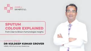 Sputum Colour Explained: From Clear to Brown - Pulmonologist Insights | CK Birla Hospital, Gurgaon