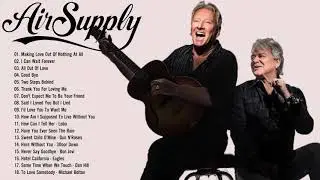 Classic Soft Rock Air Supply All Time 70's 80's 90's | Best Songs Of Air Supply