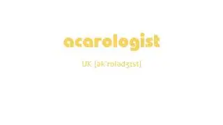 How to Pronounce acarologist