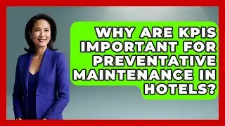 Why Are KPIs Important For Preventative Maintenance In Hotels? - Hospitality Management Mastery