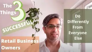 The 3 Things Successful Retail Business Owners Do Differently From Everyone Else