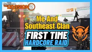 First Time Hardcore Raid With me and southeast Clan On The Division 2