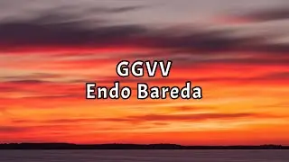 GGVV - Endo Bareda (Lyrics)