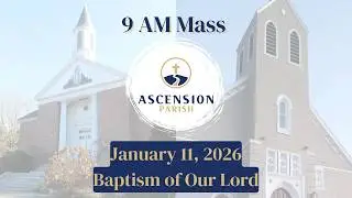 Ascension Parish - Baptism of the Lord,  January 11, 2026 - 9 AM Mass