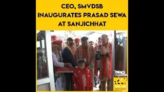CEO, SMVDSB inaugurates Prasad Sewa at Sanjichhat