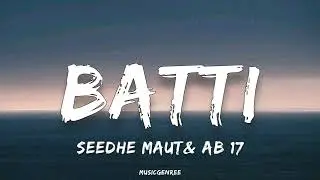 Seedhe maut & AB 17 - Batti | (Lyrics)