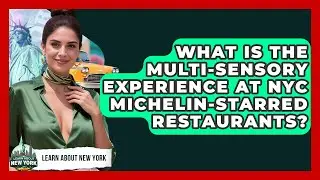 What Is The Multi-sensory Experience At NYC Michelin-starred Restaurants? - Learn About New York