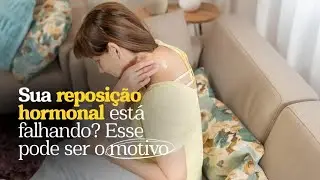 Sua reposição hormonal está falhando? Esse pode ser o motivo 