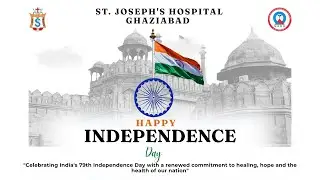 St. Joseph&rsquo;s Hospital, Ghaziabad | 79th Independence Day Celebration | Chief Guest Dr. Raju M.P.
