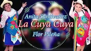 Anita Santiva&ntilde;ez, Flor Pile&ntilde;a - LA CUYA CUYA (Official Lyric/Letra Video)