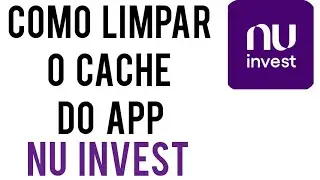 Como limpar o CACHE do App NU INVEST no celular SAMSUNG