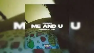 Tipsydope - ME AND U (Official Audio)