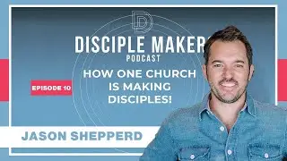 Church Project - A Disciple Making Model with Jason Shepperd