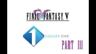 Final Fantasy V Part 3