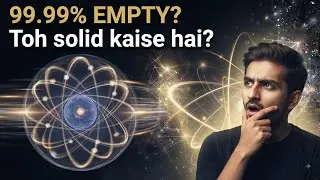 IF AN ATOM IS 99.99% EMPTY THEN WHAT ARE WE LOOKING AT !? ब्रह्मज्ञान