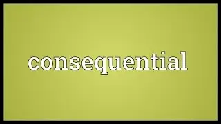 Consequential Meaning