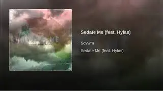 scvwm - Sedate Me (feat. hylas)