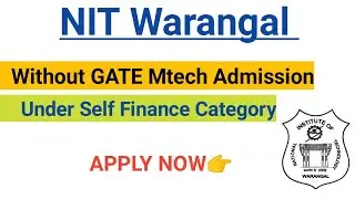 NIT WARANGAL | Without GATE Mtech Admission | Under Self Financed Category | Register Now
