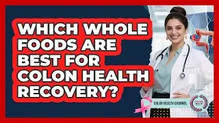 Which Whole Foods Are Best For Colon Health Recovery?