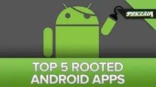 Top 5 Apps For Your Freshly Rooted Android