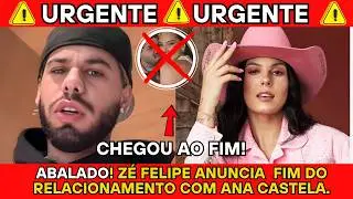 ABALADO! ZÉ FELIPE ANUNCIA FIM DO NAMORO COM ANA CASTELA!