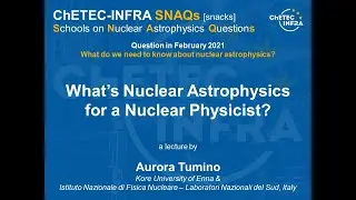 SNAQs 21.02.3 Aurora Tumino: What&rsquo;s Nuclear Astrophysics for a Nuclear Physicist?