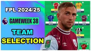 FPL Gameweek 38: TEAM SELECTION | Fantasy Premier League Tips 2024/25