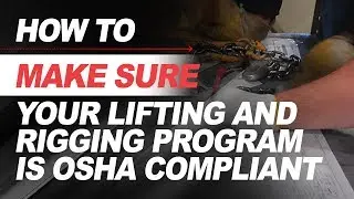 How to make sure your Lifting and Rigging Program is OSHA Compliant