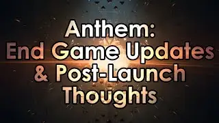 Anthem: End Game Updates and Post-Launch Thoughts