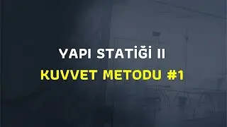 YAPI STATİĞİ 2 KUVVET METODU #1 (Hiperstatik Sistemler)