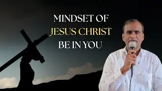 In your relationships with one another, have the same mindset as Christ Jesus. /Pastor G G Paul