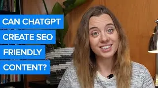Can ChatGPT create SEO friendly content?