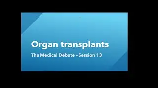 The Medical Debate: Organ Transplantation
