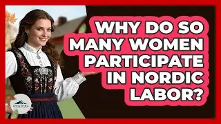 Why Do So Many Women Participate In Nordic Labor?