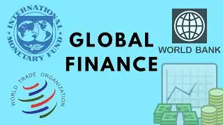 GLOBAL FINANCE | INTERNATIONAL MONETARY FUND | WORLD BANK | WORLD TRADE ORGANIZATION