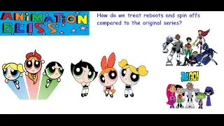 Animated Discussions #43: How do we treat reboots and spin offs to original shows?