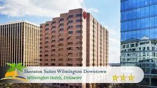 Sheraton Suites Wilmington Downtown - Wilmington Hotels, Delaware