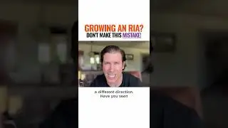 Growing An RIA? Don't Make This Mistake!