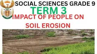 Social Sciences Grade 9 Impact of people on soil erosion Term 3