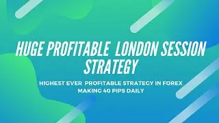 HIGHEST EVER PROFITABLE LONDON SESSION STRATEGY IN FOREX TRADING