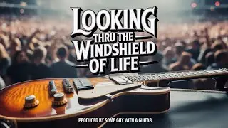 Looking Thru the Windshield of Life Duet Vocal Version: Produced By Some Guy With a Guitar