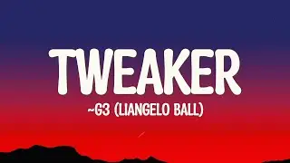 G3 (LiAngelo Ball) - Tweaker (Lyrics)