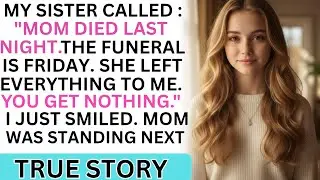 My Sister Called: &ldquo;Mom Died Last Night. I Inherited Everything. You Get Nothing.&rdquo; Then I Smiled