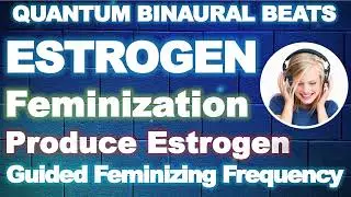 ESTROGEN 🎧 Feminizing Hormones Sound Therapy | Progesterone and Estrogen Hormone Balance Meditation