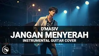 Jangan Menyerah &ndash; D&rsquo;Masiv | Instrumental Guitar Cover Full of Hope Version