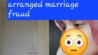 MY REAL STORY-ARRANGED MARRIAGE FRAUD